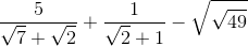 \frac{5}{\sqrt{7}+\sqrt{2}}+\frac{1}{\sqrt{2}+1}-\sqrt{\sqrt{49}}