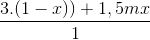 \frac{3.(1-x)) + 1,5mx}{1}