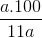 \frac{a.100}{11a}