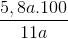 \frac{5,8a.100}{11a}