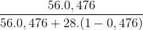 \frac{56.0,476}{56.0,476+28.(1-0,476)}