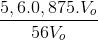 \frac{5,6.0,875.V_{o}}{56V_{o}}