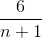 \frac{6}{n+1}