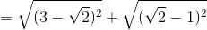 = \sqrt{(3-\sqrt{2})^{2}}+\sqrt{(\sqrt{2}-1)^{2}}