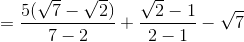 =\frac{5(\sqrt{7}-\sqrt{2})}{7-2}+\frac{\sqrt{2}-1}{2-1}-\sqrt{7}