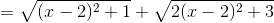 =\sqrt{(x-2)^{2}+1}+\sqrt{2(x-2)^{2}+3}