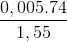 \frac{0,005.74}{1,55}