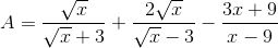 A = \frac{\sqrt{x}}{\sqrt{x}+3}+\frac{2\sqrt{x}}{\sqrt{x}-3}-\frac{3x+9}{x-9}