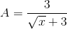 A=\frac{3}{\sqrt{x}+3}