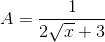 A=\frac{1}{2\sqrt{x}+3}