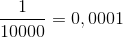 \frac{1}{10000} = 0,0001