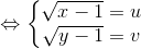 \Leftrightarrow \left\{\begin{matrix} \sqrt{x-1}=u & \\ \sqrt{y-1}=v & \end{matrix}\right.