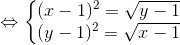 \Leftrightarrow \left\{\begin{matrix} (x-1)^{2}=\sqrt{y-1} & \\ (y-1)^{2}=\sqrt{x-1} & \end{matrix}\right.