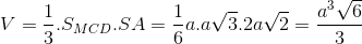 V= \frac{1}{3}.S_{MCD}.SA=\frac{1}{6}a.a\sqrt{3}.2a\sqrt{2}=\frac{a^{3}\sqrt{6}}{3}