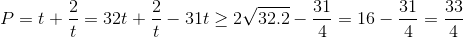 P=t+\frac{2}{t}=32t+\frac{2}{t}-31t\geq 2\sqrt{32.2}-\frac{31}{4}=16-\frac{31}{4}=\frac{33}{4}