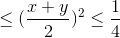 \leq (\frac{x+y}{2})^{2}\leq \frac{1}{4}