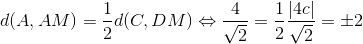 d(A,AM)=\frac{1}{2}d(C,DM)\Leftrightarrow \frac{4}{\sqrt{2}}=\frac{1}{2}\frac{\left | 4c \right |}{\sqrt{2}}\Leftrightarrow c=\pm 2