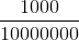 \frac{1000}{10000000}