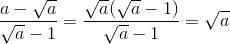 \frac{a-\sqrt{a}}{\sqrt{a}-1}=\frac{\sqrt{a}(\sqrt{a}-1)}{\sqrt{a}-1}=\sqrt{a}