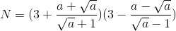 N = (3+\frac{a+\sqrt{a}}{\sqrt{a}+1})(3-\frac{a-\sqrt{a}}{\sqrt{a}-1})