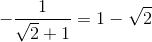 -\frac{1}{\sqrt{2}+1}=1 - \sqrt{2}