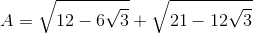 A=\sqrt{12-6\sqrt{3}}+\sqrt{21-12\sqrt{3}}