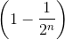 \left ( 1-\frac{1}{2^{n}} \right )