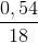 \frac{0,54}{18}