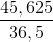 \frac{45,625}{36,5}