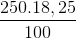 \frac{250.18,25}{100}