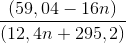 \frac{(59,04-16n)}{(12,4n+ 295,2)}