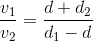 \frac{v_{1}}{v_{2}}=\frac{d+d_{2}}{d_{1}-d}