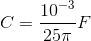 C=\frac{10^{-3}}{25\pi }F