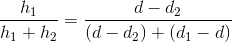 \frac{h_{1}}{h_{1}+h_{2}}=\frac{d-d_{2}}{(d-d_{2})+(d_{1}-d)}