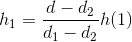 h_{1}=\frac{d-d_{2}}{d_{1}-d_{2}}h(1)