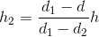 h_{2}=\frac{d_{1}-d}{d_{1}-d_{2}}h