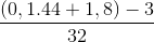 \frac{(0,1.44 + 1,8)- 3}{32}