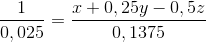 \frac{1}{0,025} = \frac{x + 0,25y - 0,5z}{0,1375}