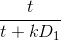 \frac{t}{t+ kD_{1}}