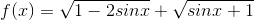 f(x)=\sqrt{1-2sinx}+\sqrt{sinx+1}