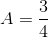 A=\frac{3}{4}