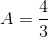 A=\frac{4}{3}