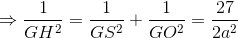 \Rightarrow \frac{1}{GH^{2}}=\frac{1}{GS^{2}}+\frac{1}{GO^{2}}=\frac{27}{2a^{2}}