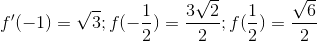 f'(-1)=\sqrt{3}; f(-\frac{1}{2})=\frac{3\sqrt{2}}{2}; f(\frac{1}{2})=\frac{\sqrt{6}}{2}