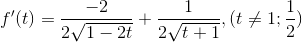 f'(t)=\frac{-2}{2\sqrt{1-2t}}+\frac{1}{2\sqrt{t+1}}, (t\neq 1;\frac{1}{2})