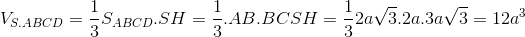 V_{S.ABCD}=\frac{1}{3}S_{ABCD}.SH=\frac{1}{3}.AB.BCSH=\frac{1}{3}2a\sqrt{3}.2a.3a\sqrt{3}=12a^{3}