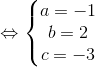 \Leftrightarrow \left\{\begin{matrix} a=-1 & \\ b=2 & \\ c=-3 & \end{matrix}\right.