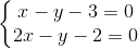 \left\{\begin{matrix} x-y-3=0 & \\ 2x-y-2=0& \end{matrix}\right.