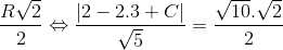 \frac{R\sqrt{2}}{2}\Leftrightarrow \frac{\left | 2-2.3+C \right |}{\sqrt{5}}=\frac{\sqrt{10}.\sqrt{2}}{2}