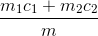 \frac{m_{1}c_{1}+m_{2}c_{2}}{m}